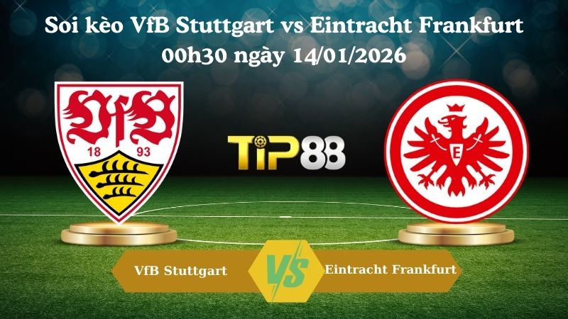 soi kèo VfB Stuttgart vs Eintracht Frankfurt 00h30 ngày 14/01/2026