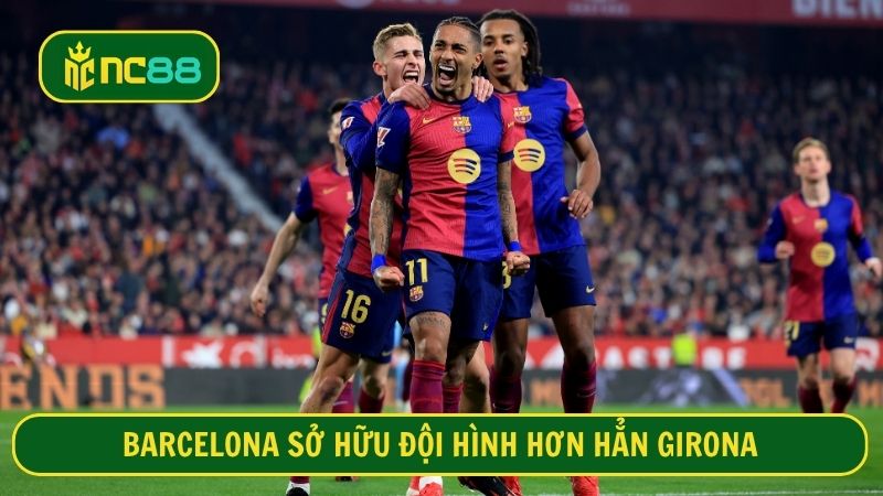 Đội hình Barca có chất lượng vượt trội so với Girona