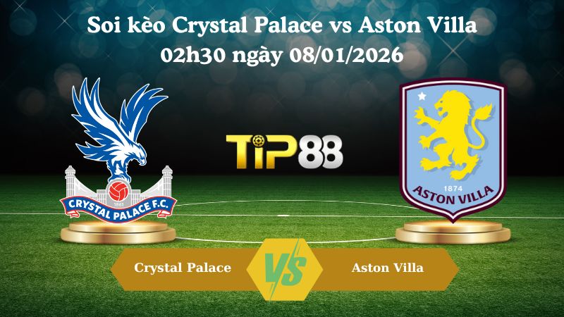 soi kèo Crystal Palace vs Aston Villa 02h30 ngày 08/01/2026