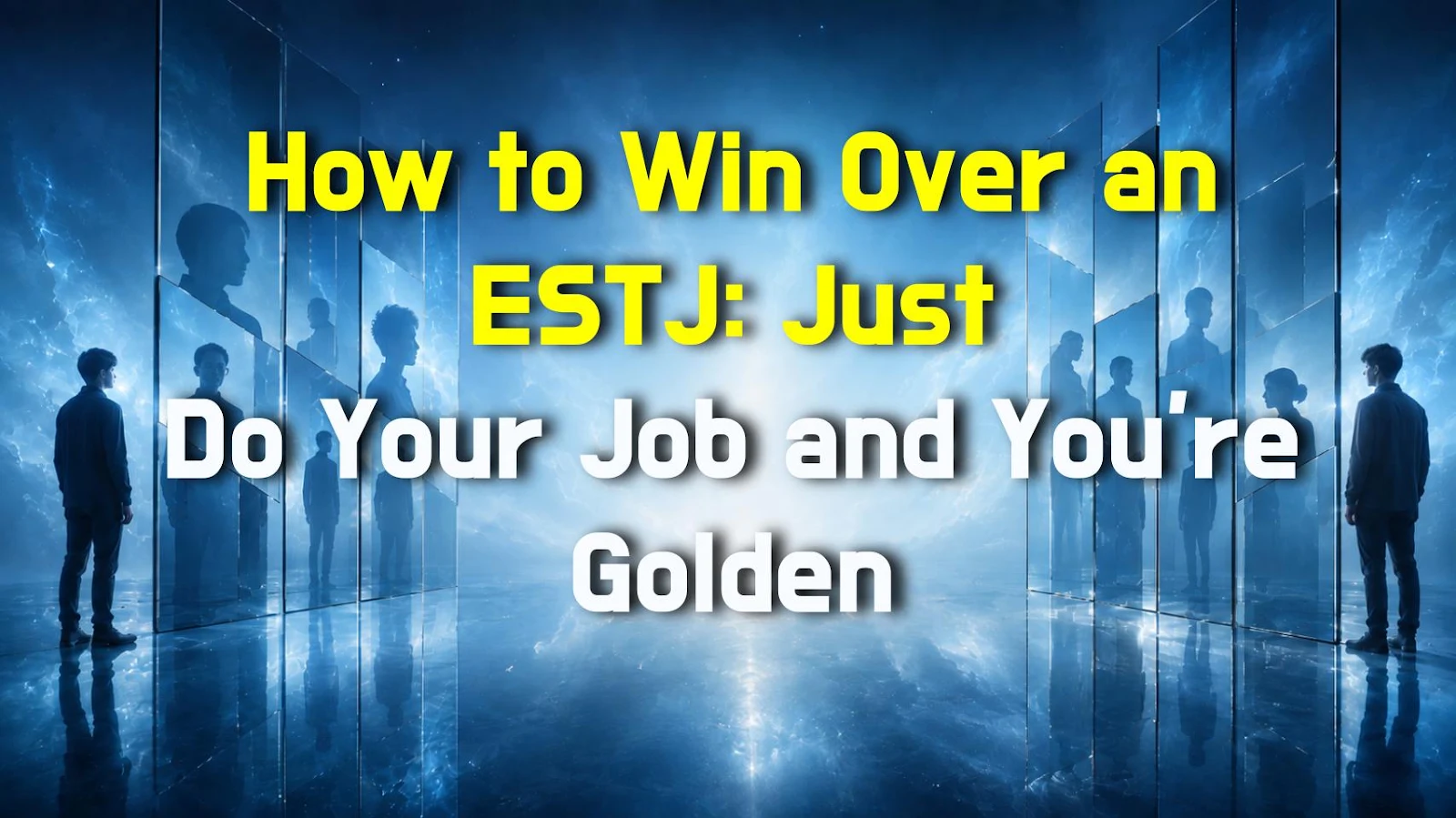 How to Win Over an ESTJ: Just Do Your Job and You're Golden