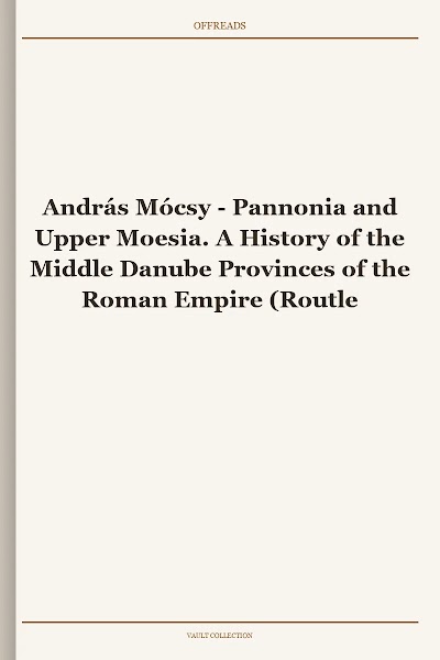 Pannonia and Upper Moesia. A History of the Middle Danube Provinces of the Roman Empire (Routledge Revivals)