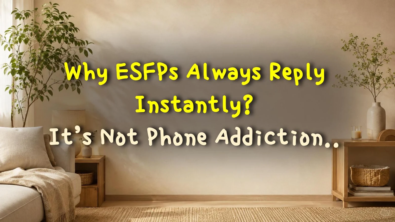 Why ESFPs Always Reply Instantly? It’s Not Phone Addiction, It’s Loneliness