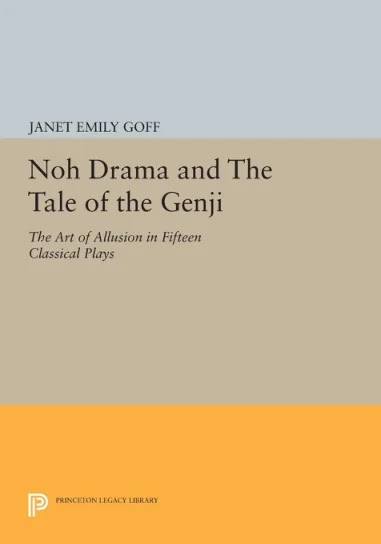 Noh Drama and The Tale of the Genji - The Art of Allusion in Fifteen Classical Plays