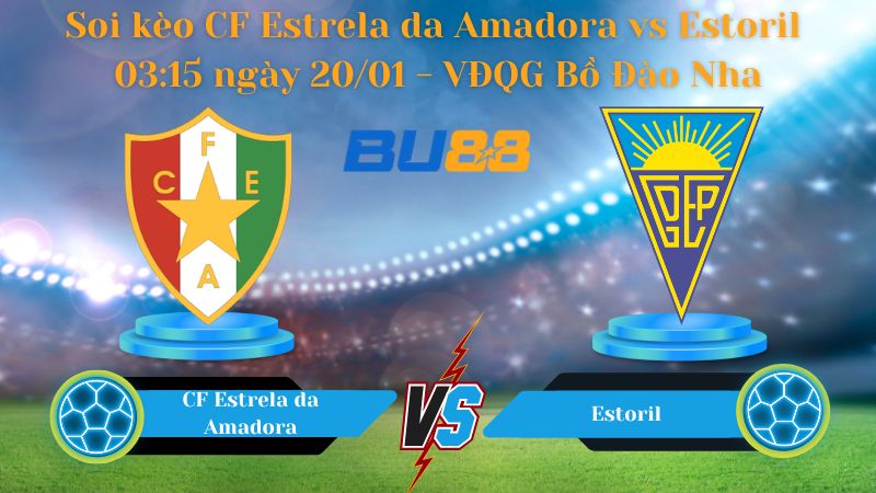 Soi kèo CF Estrela da Amadora vs Estoril 03:15 ngày 20/01