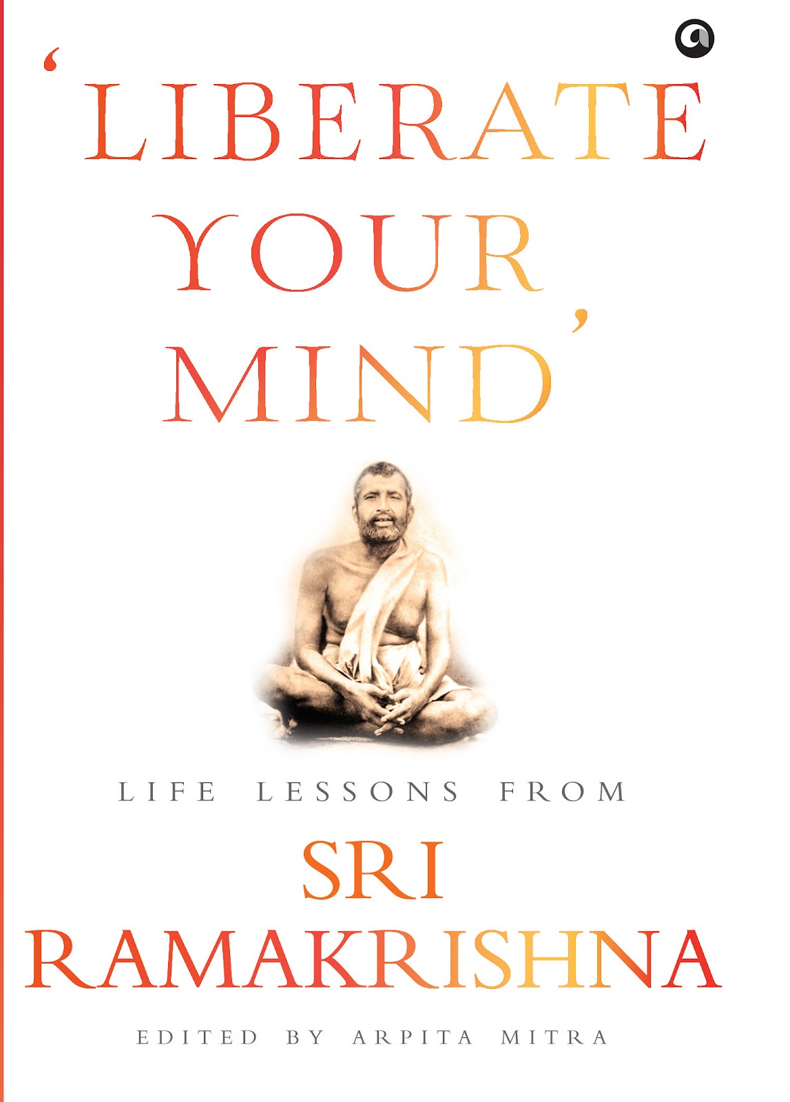 ‘Liberate Your Mind’: Life Lessons from Sri Ramakrishna_9789393852649