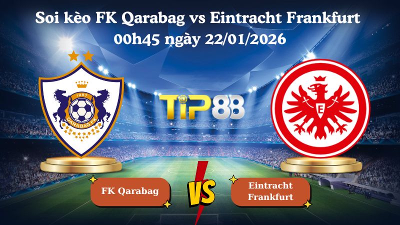 soi kèo FK Qarabag vs Eintracht Frankfurt 00h45 ngày 22/01/2026