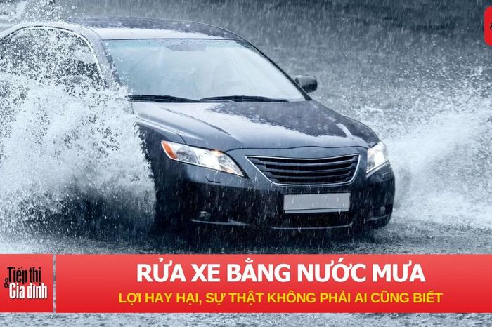 Rửa xe bằng nước mưa: Lợi hay hại, sự thật không phải ai cũng biết - Tạp chí Tiếp thị &amp; Gia đình
