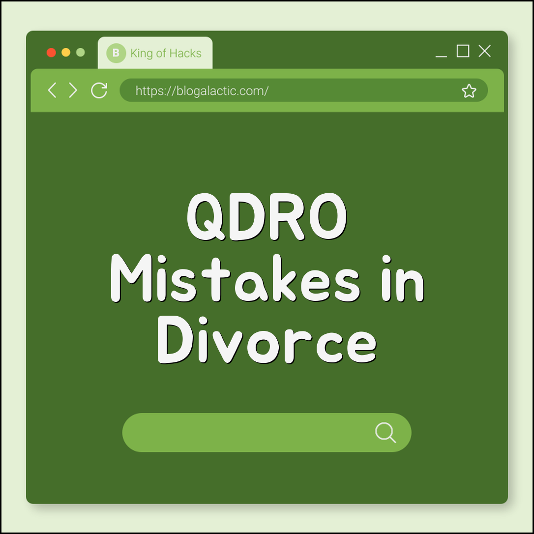 QDRO mistakes in divorce cases (timing, custodian, fees)