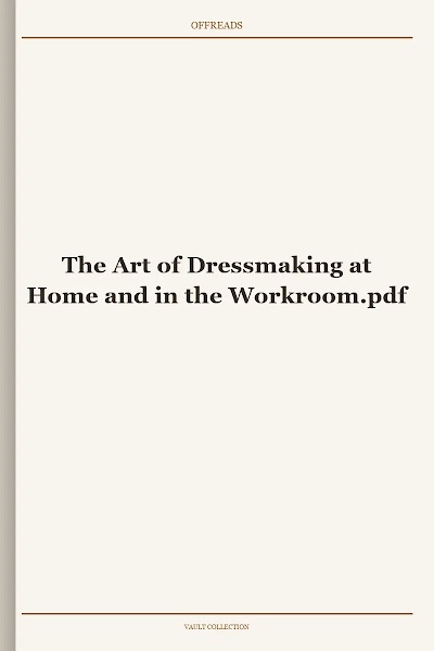 The Art of Dressmaking at Home and in the Workroom
