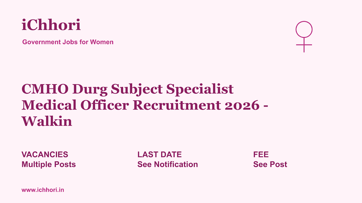 CMHO Durg Subject Specialist Medical Officer Recruitment 2026 - Walkin - iChhori