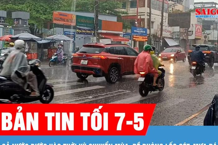 Bản tin tối 7-5: Cả nước bước vào thời kỳ chuyển mùa, đề phòng lốc sét, mưa đá - Báo Sài Gòn Giải Phóng