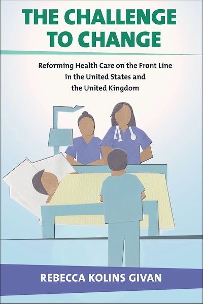 The Challenge to Change- Reforming Health Care on the Front Line in the United States and the United Kingdom