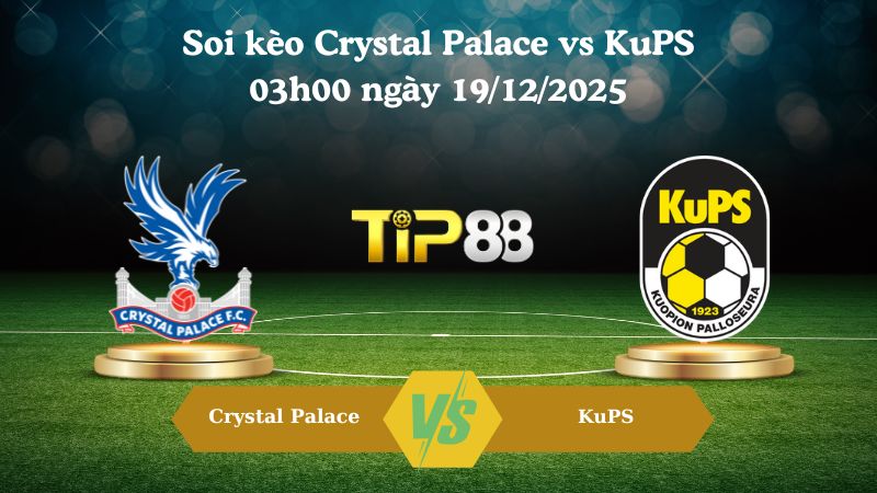 soi kèo Crystal Palace vs KuPS 03h00 ngày 19/12/2025