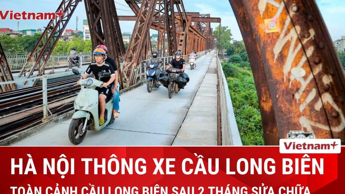 Toàn cảnh cầu Long Biên sau khi 'đóng cửa' hai tháng để sửa chữa - Báo VietnamPlus