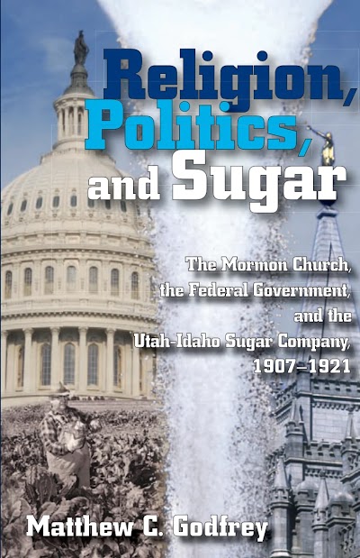 Religion, Politics, and Sugar- The LDS Church, the Federal Government, and the Utah-Idaho Sugar Company, 1907-1927