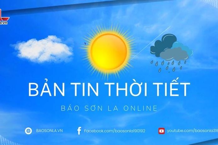 Bản tin dự báo thời tiết toàn tỉnh Sơn La ngày 27/4/2026 - Báo Sơn La