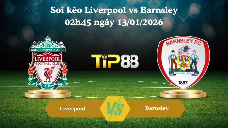 soi kèo Liverpool vs Barnsley 02h45 ngày 13/01/2026