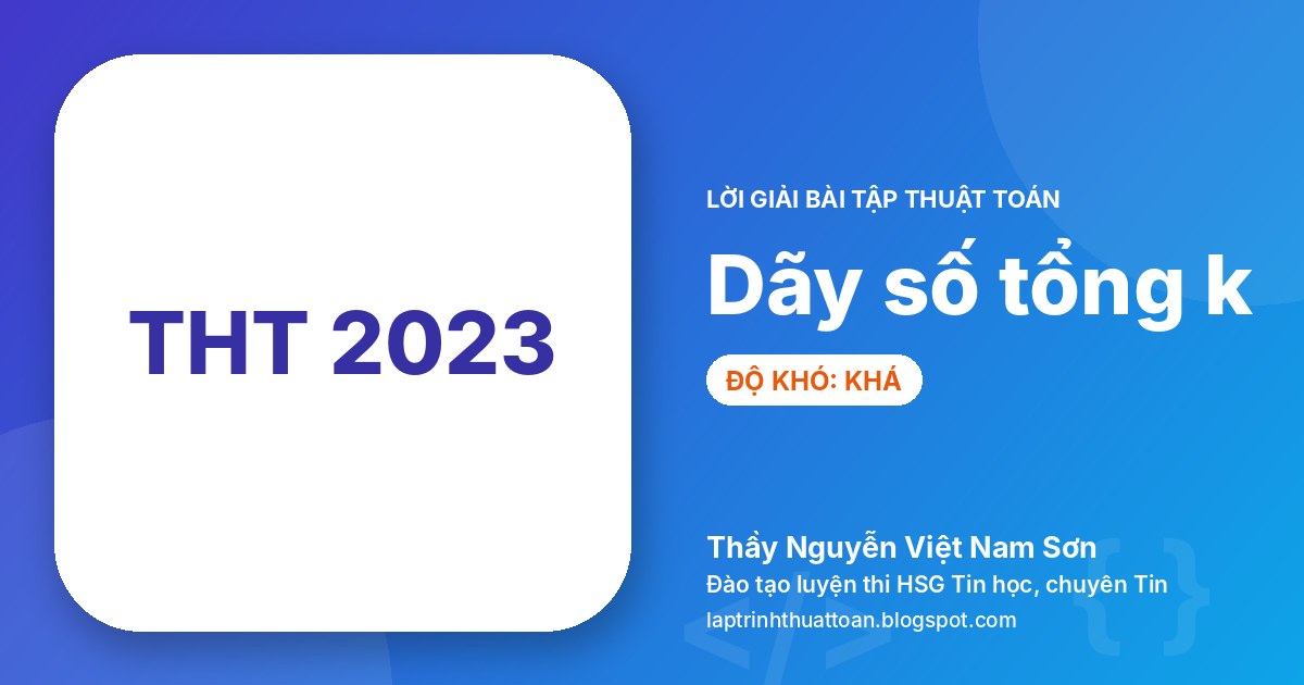 Dãy số tổng k (Tin học trẻ toàn quốc 2023 – Vòng khu vực miền Bắc & miền Nam – Bảng B, C2)