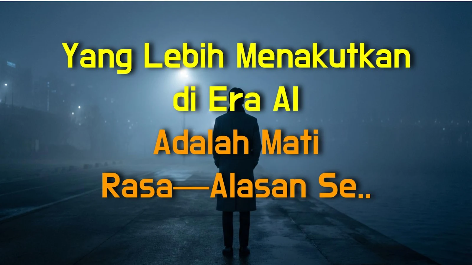 Yang Lebih Menakutkan di Era AI Adalah Mati Rasa—Alasan Seram Kenapa Empati Memudar