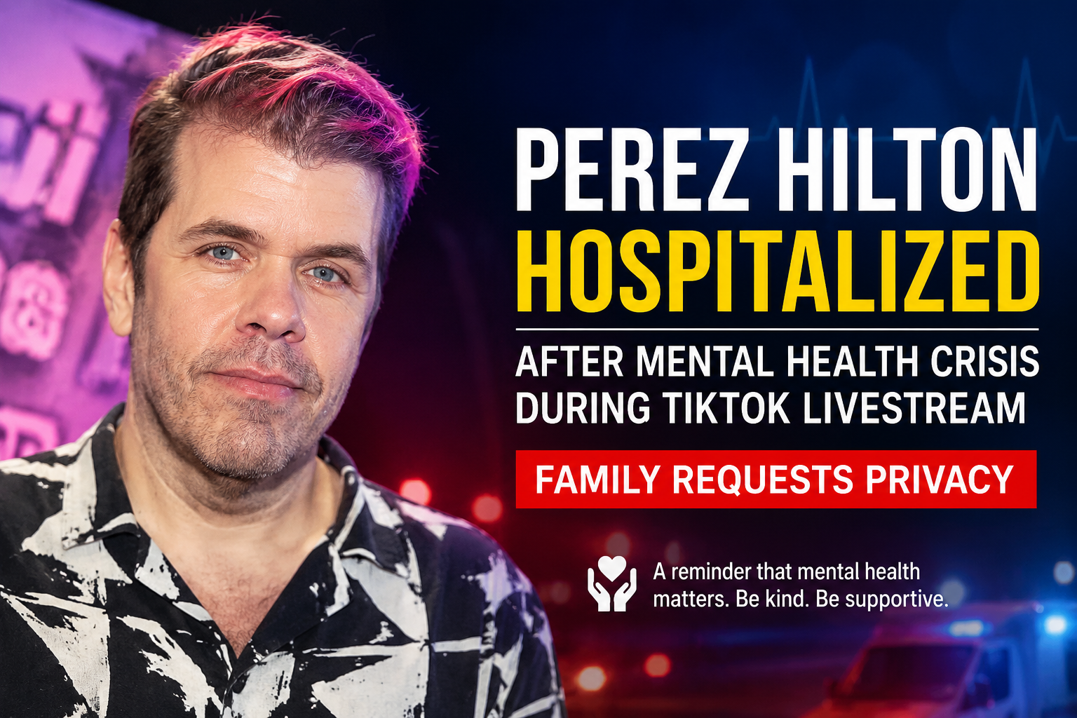 Perez Hilton Hospitalized After Mental Health Crisis During TikTok Livestream; Family Requests Privacy