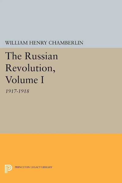 The Russian Revolution, Volume I- 1917-1918- From the Overthrow of the Tsar to the Assumption of Power by the Bolsheviks