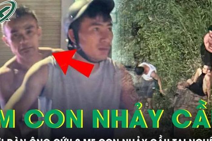 Người đàn ông liều mình nhảy xuống sông cứu 2 mẹ con nhảy cầu tại Nghệ An - Báo Sức Khỏe &amp; Đời Sống