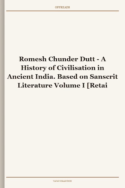 A History of Civilisation in Ancient India. Based on Sanscrit Literature Volume I