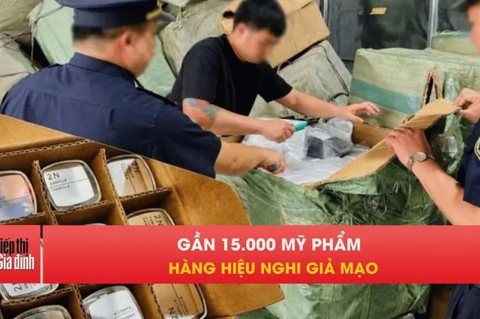 Chặn đứng lô hàng giả khủng: Có gần 15.000 mỹ phẩm, hàng hiệu - Tạp chí Tiếp thị &amp; Gia đình