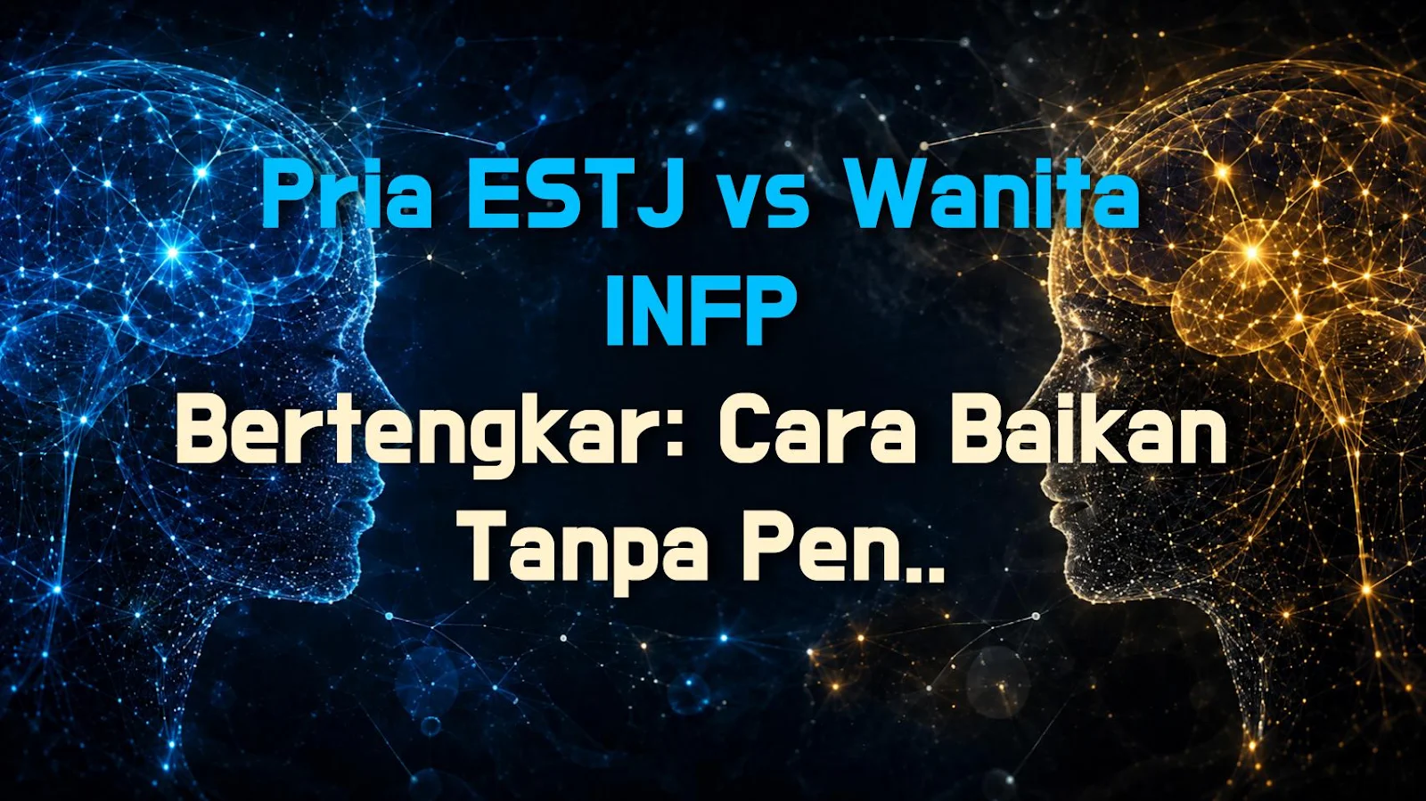Pria ESTJ vs Wanita INFP Bertengkar: Cara Baikan Tanpa Penyesalan
