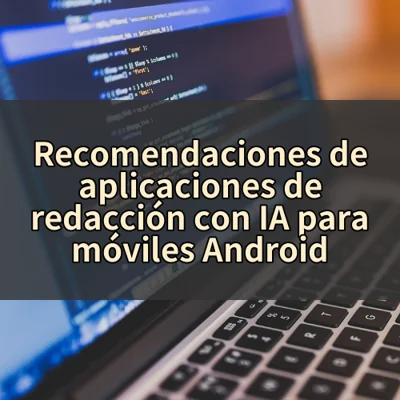 Recomendaciones de aplicaciones de redacción con IA para móviles Android