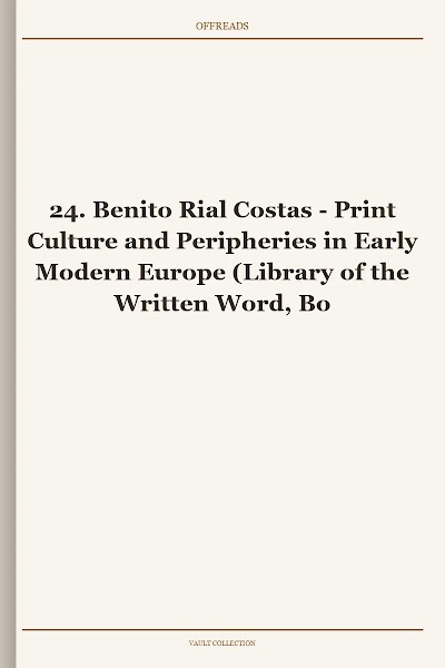 Print Culture and Peripheries in Early Modern Europe (Library of the Written Word, Book 24)