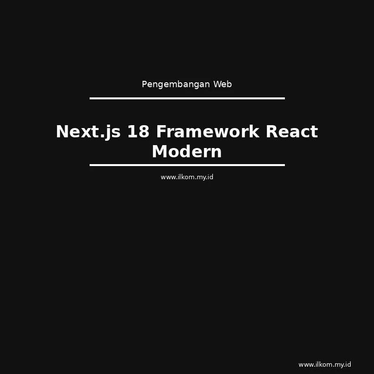 Next.js 18: Framework React Modern untuk 2026 | Ilmu Komputer
