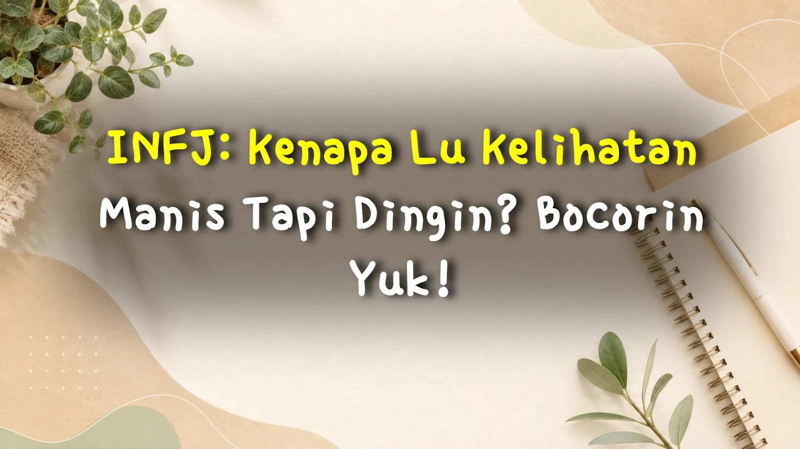 INFJ: Kenapa Lu Kelihatan Manis Tapi Dingin? Bocorin Yuk!