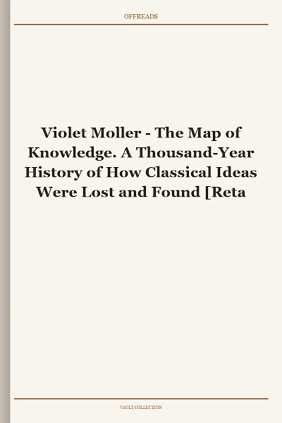 The Map of Knowledge. A Thousand-Year History of How Classical Ideas Were Lost and Found