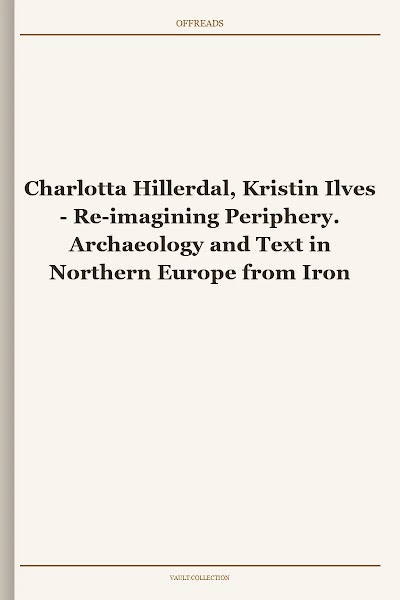 Re-imagining Periphery. Archaeology and Text in Northern Europe from Iron Age to Viking and Early Medieval Periods