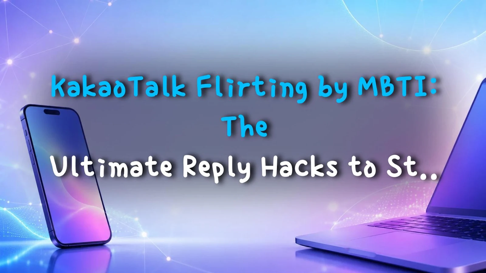 KakaoTalk Flirting by MBTI: The Ultimate Reply Hacks to Stop the Fizzle