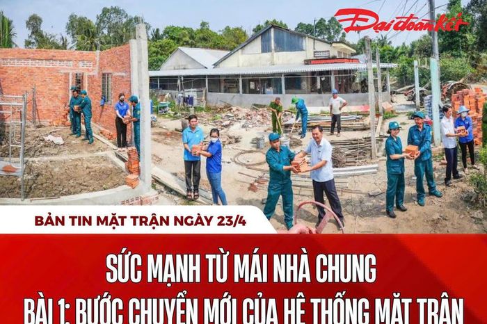 Bản tin Mặt trận sáng 23/4 - Báo Đại Đoàn Kết