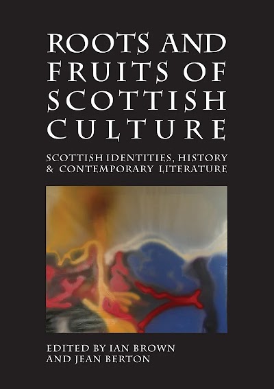Roots and Fruits of Scottish Culture- Scottish Identities, History and Contemporary Literature