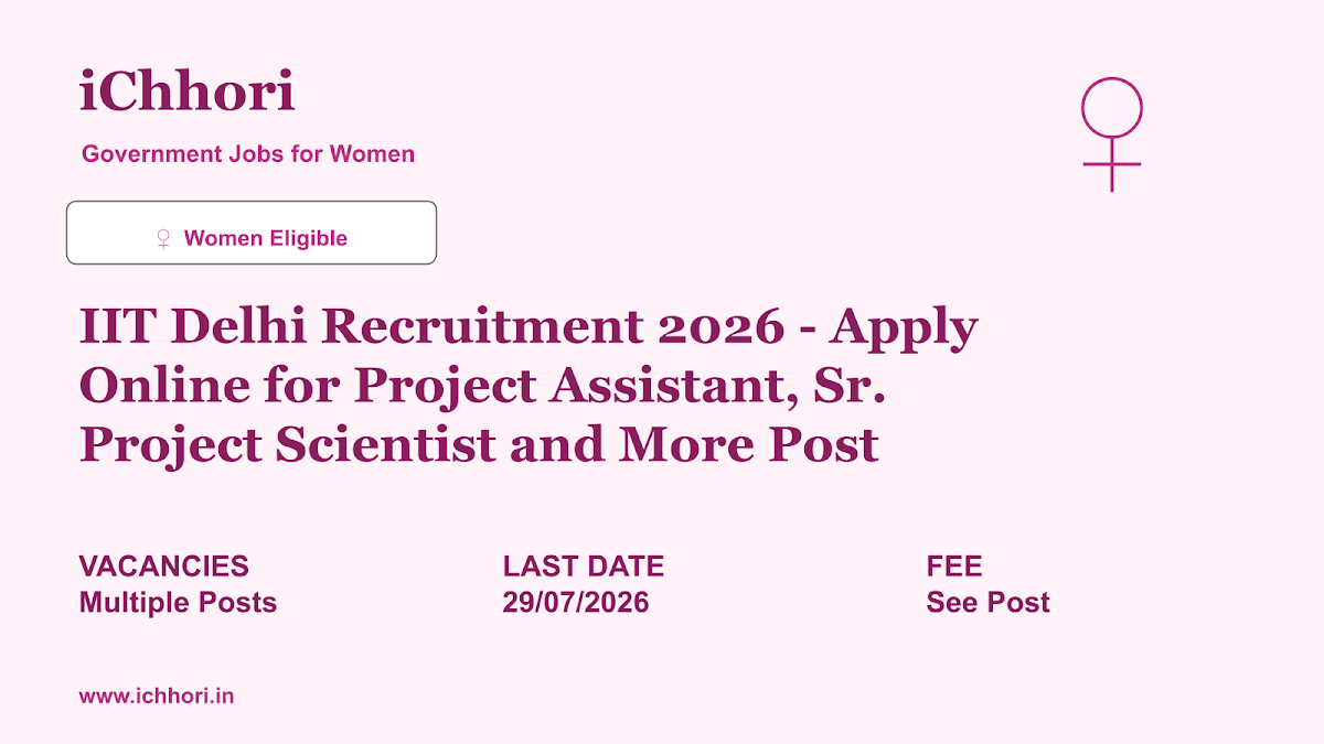 IIT Delhi Recruitment 2026 - Apply Online for Project Assistant, Sr. Project Scientist and More Post - iChhori