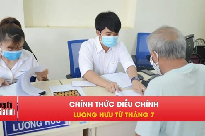 Lương hưu đồng loạt tăng từ ngày 1/7, người dân cần lưu ý - Tạp chí Tiếp thị &amp; Gia đình