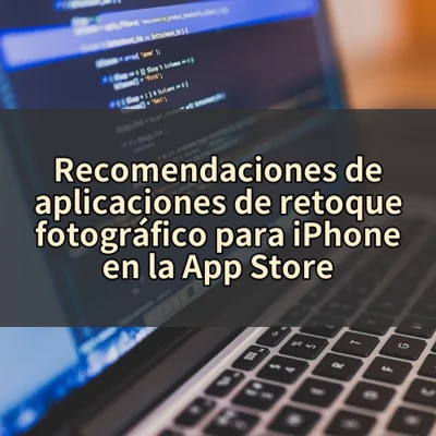 Recomendaciones de aplicaciones de retoque fotográfico para iPhone en la App Store