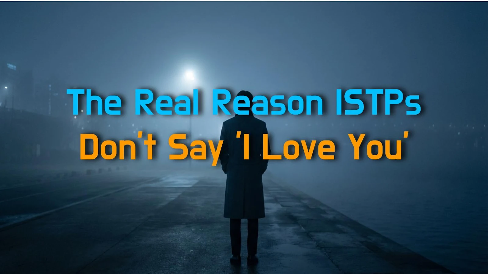 The Real Reason ISTPs Don't Say 'I Love You'