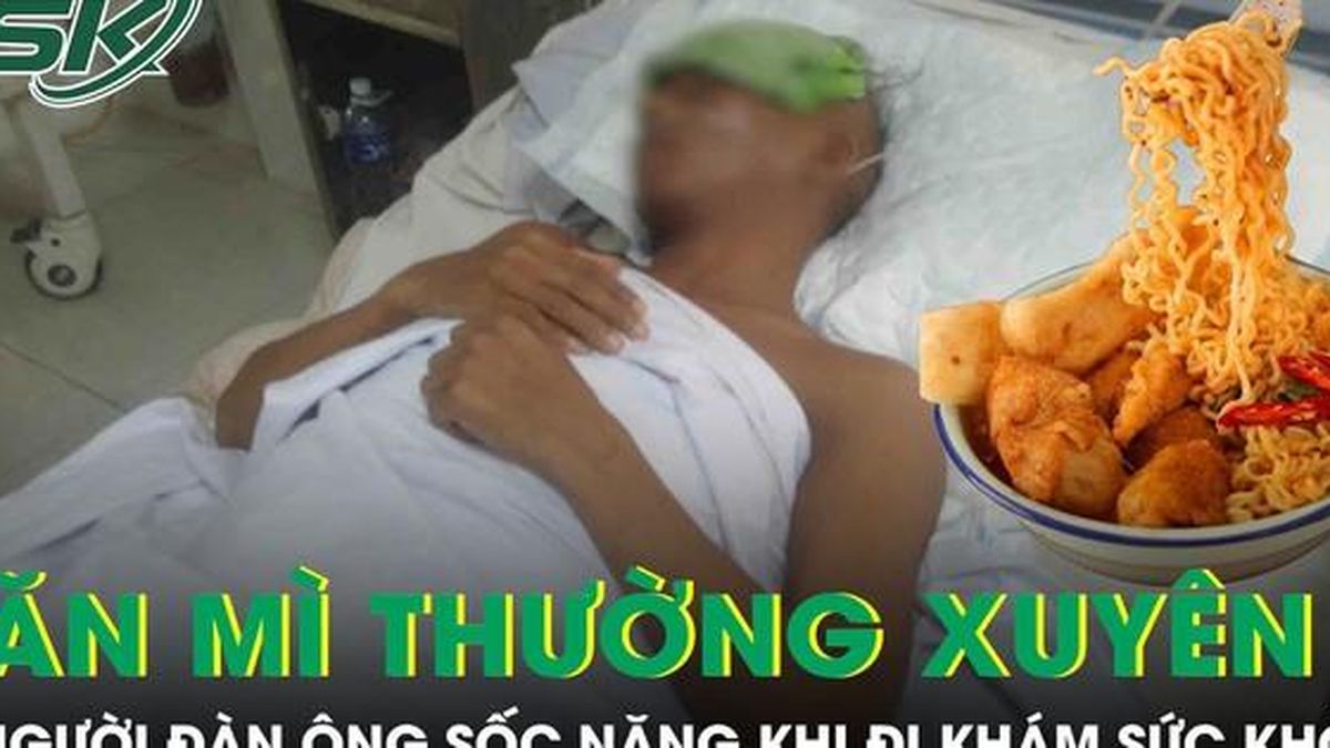 Ăn mì ăn liền thường xuyên, người đàn ông 45 tuổi sốc nặng khi đi khám sức khỏe - Báo Sức Khỏe &amp; Đời Sống