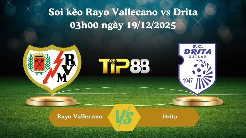 soi kèo Rayo Vallecano vs Drita 03h00 ngày 19/12/2025