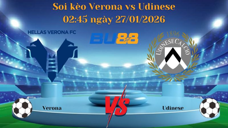 Soi kèo Verona vs Udinese 02:45 ngày 27/01/2026