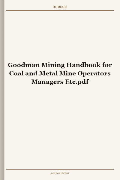 Goodman Mining Handbook for Coal and Metal Mine Operators Managers Etc
