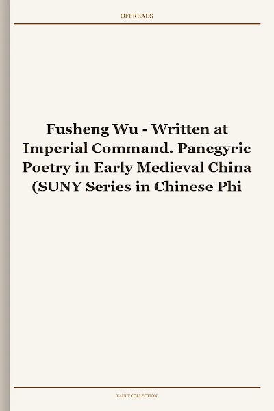 Written at Imperial Command. Panegyric Poetry in Early Medieval China (SUNY Series in Chinese Philosophy and Culture)