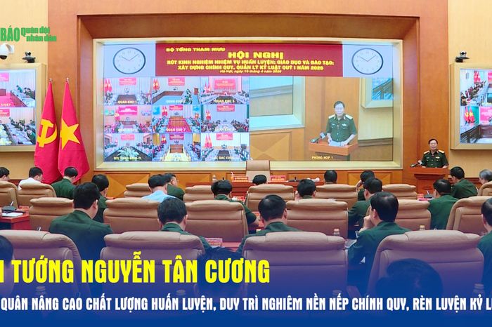 Đại tướng Nguyễn Tân Cương: Toàn quân nâng cao chất lượng huấn luyện, duy trì nghiêm nền nếp chính quy, rèn luyện kỷ luật - Báo Quân Đội Nhân Dân