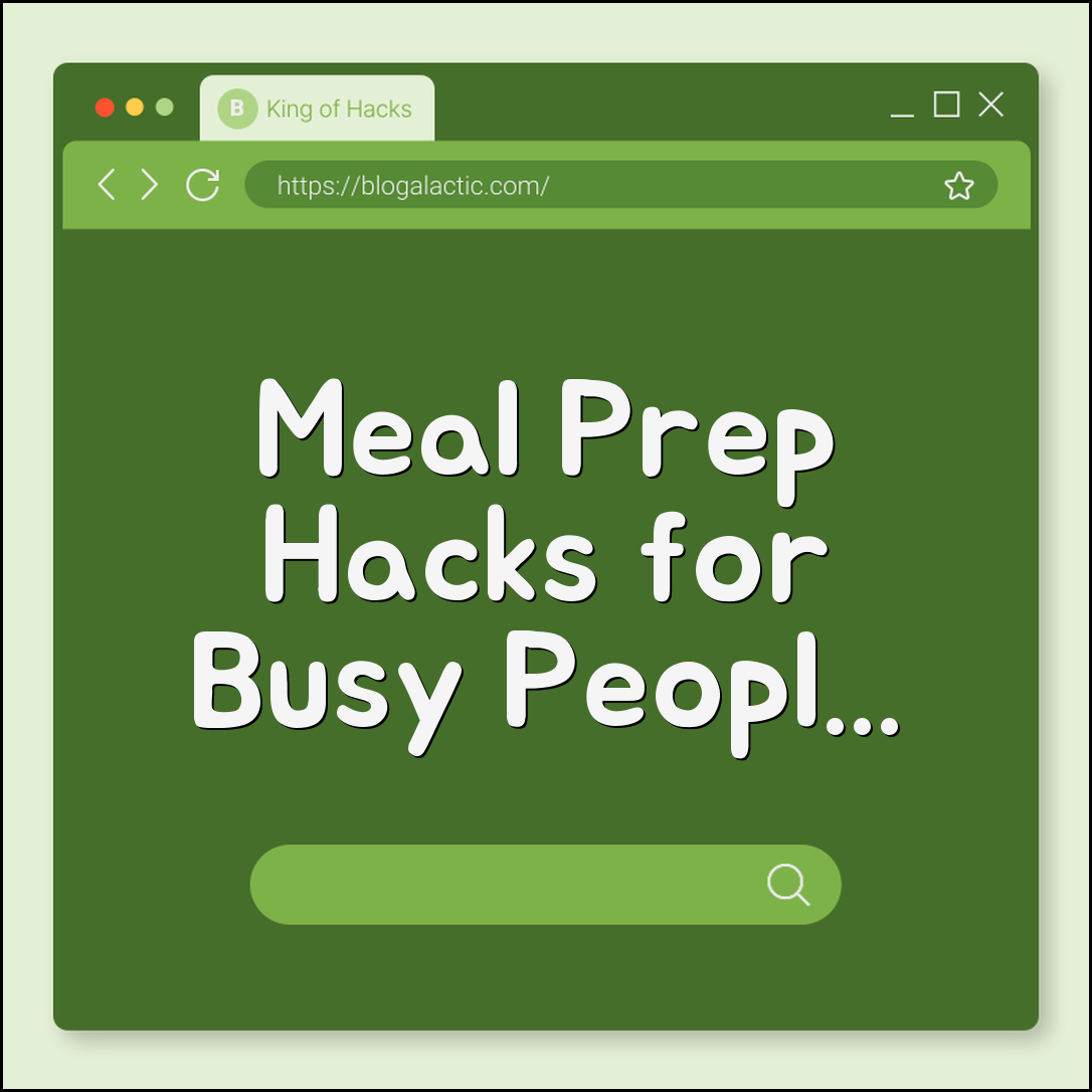 Meal prep hacks for busy people (containers, freezer, routine)