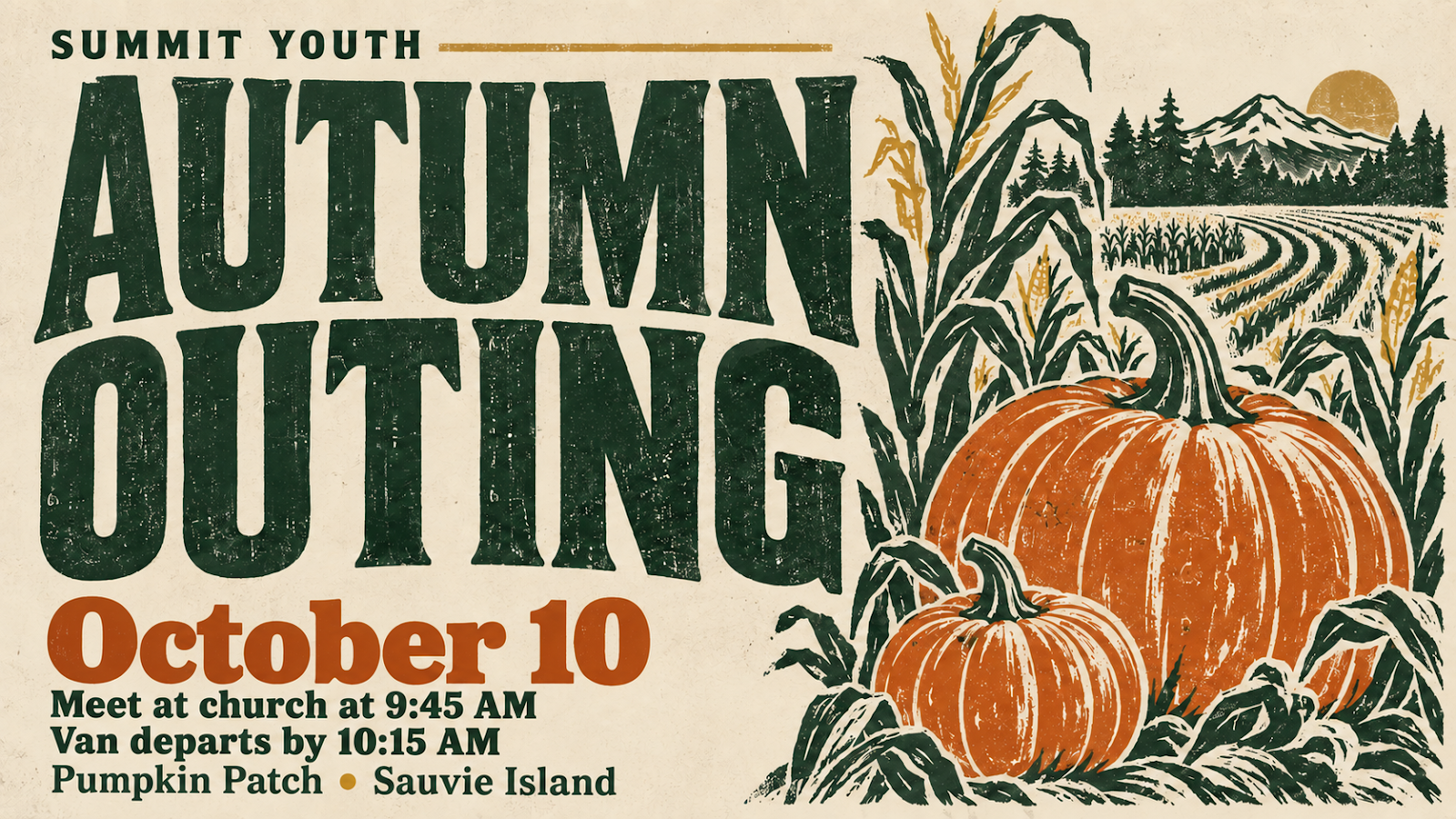 Summit Youth Autumn Outing, October 10. Meet at church at 9:45 AM. Van departs by 10:15 AM. Pumpkin patch on Sauvie Island.